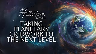 Taking Planetary Gridwork to the Next Level | Ascension Message