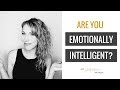 Are You Emotionally Intelligent? Here's How to Know.