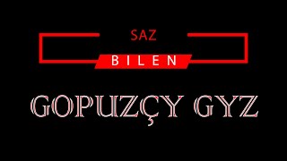 GOPUZÇY GYZ