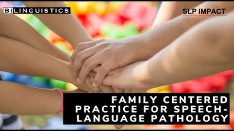 Family Centered Practice for Speech-Language Pathology