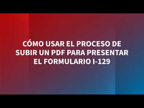 Cómo Usar el Proceso de Subir un PDF para Presentarel Formulario I-129