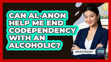 Can Al-Anon Help Me End Codependency With An Alcoholic? - Mind Over Substance