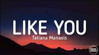 Tatiana Manaois - Like you (Lyrics)