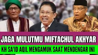 KH SAID AQIL MARAH BESAR TAK TERIMA SAAT MENDENGAR UCAPAN MIFTACHUL AKHYAR RAIS AAM PBNU