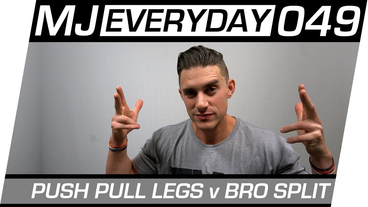 Push Pull Legs v Bro Split MJ Everyday 049 YouTube