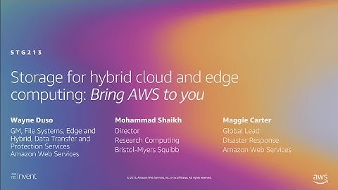 AWS re:Invent 2019: Storage for hybrid cloud and edge computing: Bring AWS to you (STG213)