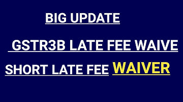 GSTR3B LATE FEE WAIVER UPDATE| GSTR 1 LATE FEE WAIVER