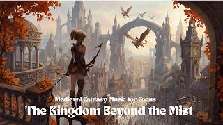 𝑷𝒍𝒂𝒚𝒍𝒊𝒔𝒕 ✦ The Kingdom Beyond the Mist | Medieval Fantasy Music for Focus and Relax | 안개 너머의 왕국