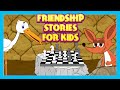 Friendship Stories For Children | Moral Stories For Kids | English Story Collection