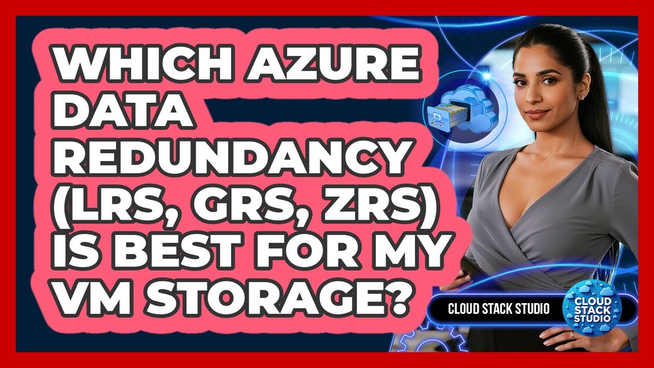 Which Azure Data Redundancy (LRS, GRS, ZRS) Is Best For My VM Storage? - Cloud Stack Studio