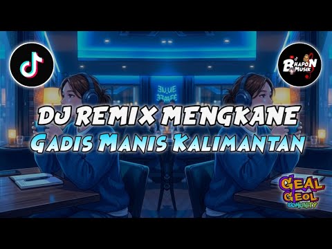 DJ MENGKANE GADIS MANIS KALIMANTAN - DJ REMIX VIRAL TIKTOK TERBARU