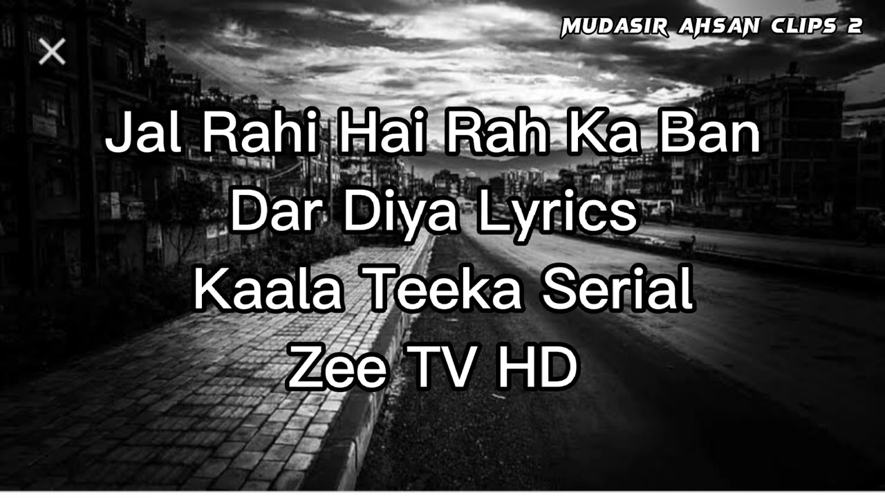 Jal Rahi Hai Rah Ka Ban Dar Diya Lyrics Song  Kaala Teeka  2016  Mudasir Ahsan Clips 2  Zee TV 