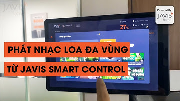 PHÁT NHẠC ĐA VÙNG TỪ JAVIS SMART CONTROL | Nhà thông minh JAVIS