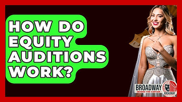 How Do Equity Auditions Work? - Broadway Behind The Curtain