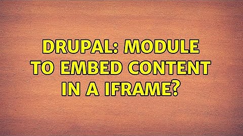 Drupal: Module to embed content in a iframe?