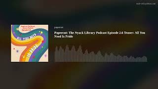 Papercut: The Nyack Library Podcast Episode 2.6 Teaser: All You Need Is Pride