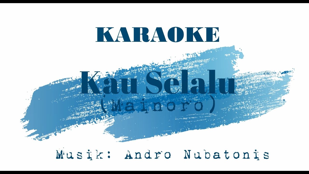 Karaoke - Kau Selalu (Mainoro). Musik: Andro Nubatonis