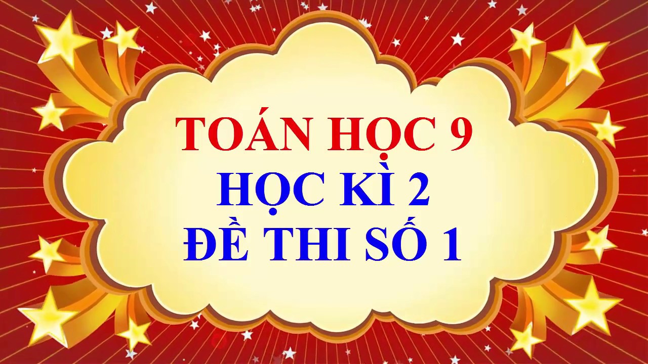 Toán học lớp 9 - Học kì 2 - Đề thi số 1 - youtube