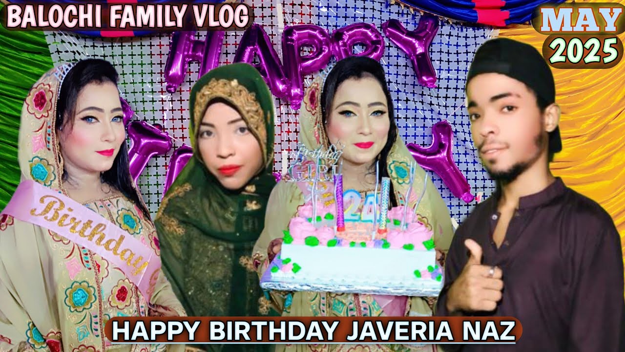HAPPY BIRTHDAY JAVERIA NAZ/MAY 2025/ BALOCHI FUNNY VLOG/