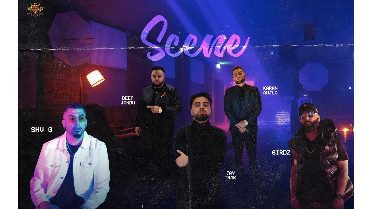 SCENE Official Video   KARAN AUJLA  DEEP JANDU  JAY TRAK  6IRDZ  SHV G  MINISTER MUSIC