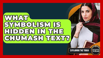 What Symbolism Is Hidden In The Chumash Text? - Explaining The Torah