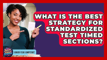What Is The Best Strategy For Standardized Test Timed Sections? - Junior Year Jumpstart