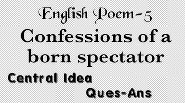 Class 11th English Poem-5 Confessions of a born spectator important question and central idea PSEB