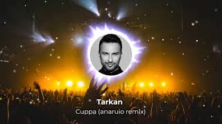 Tarkan - Cuppa (anaruio remix)