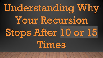 Understanding Why Your Recursion Stops After 10 or 15 Times