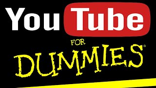 YouTube for Dummies by a Dummy !!!!