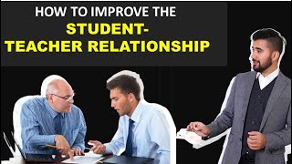 How To Improve The Student-Teacher Relationship
