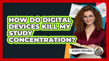 How Do Digital Devices Kill My Study Concentration? - Ultimate Study Hacks