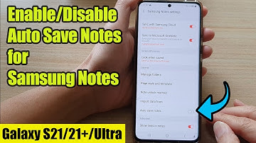 Galaxy S21/Ultra/Plus: How to Enable/Disable Auto Save Notes for Samsung Notes
