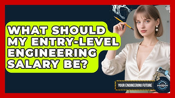 What Should My Entry-level Engineering Salary Be? - Your Engineering Future