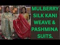 7/11/25.PURE MULBERRY SILK KANI WEAVE EXCLUSIVE PARTYWEAR & PURE PASHMINA PREMIUM SUITS. Book fast.