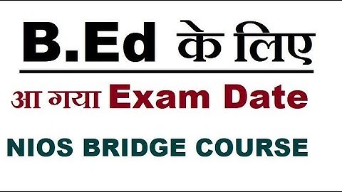NIOS B.Ed candidate BRIDGE COURSE exam date | Online Partner