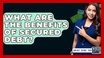What Are The Benefits Of Secured Debt? - CreditGuide360.com