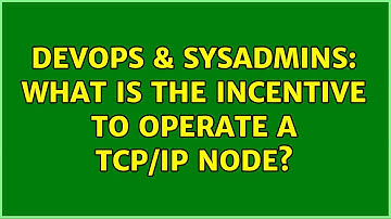 DevOps & SysAdmins: What is the incentive to operate a TCP/IP node?