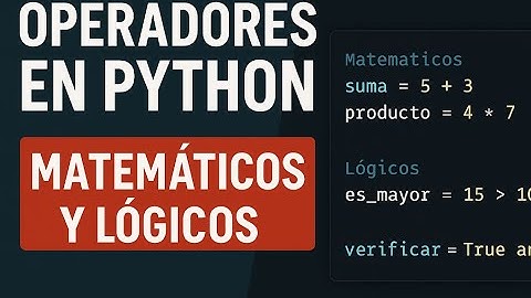 5. Operadores Matemáticos y Lógicos en Python | Curso desde Cero para Principiantes