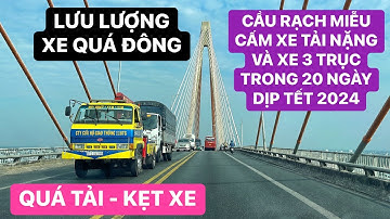 Cấm xe tải nặng và xe 3 trục qua cầu Rạch Miễu trong 20 ngày dịp Tết Nguyên đán Giáp Thình 2024