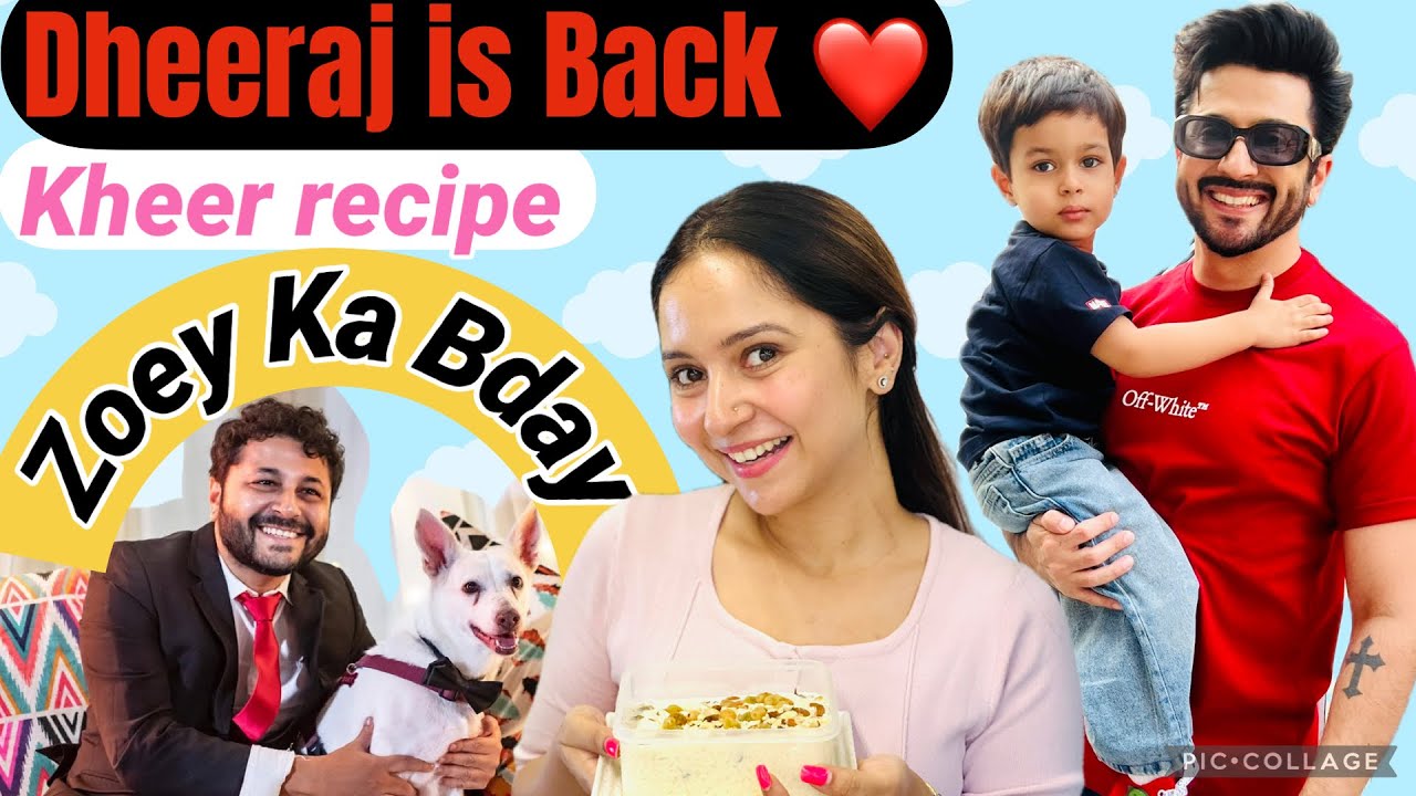 Kheer recipe | Dheeraj is back | Zoey ka Birthday 
