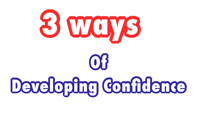 3 ways of Developing Confidence