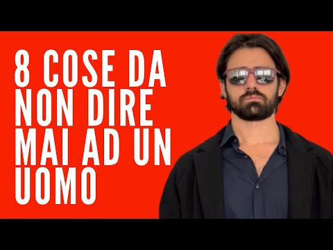 8 cose che non devi ASSOLUTAMENTE MAI DIRE AD UN UOMO