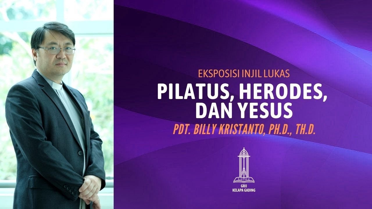 Pdt Billy Kristanto - Pilatus, Herodes, dan Yesus (Lukas 23:1-25) - GRII