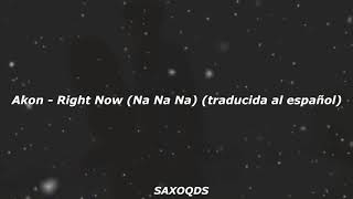 Akon - Right Now (Na Na Na)  (Letra Español)