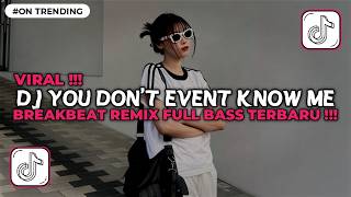 Download Lagu DJ YOU DON'T EVENT KNOW ME BREAKBEAT REMIX FULL BASS JEDAG JEDUG VIRAL TIKTOK TERBARU 2026 MP3