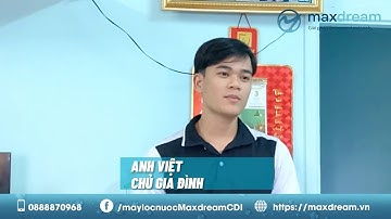 Khách hàng nói gì về máy lọc nước Maxdream? | Công nghệ CDI tiên tiến