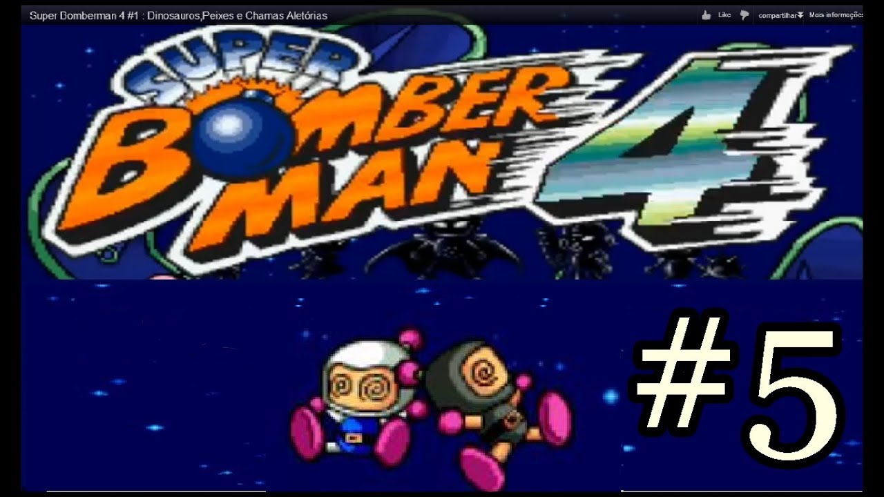 Super Bomberman 4 #5 : Guerreiros Like A Bossta