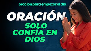 ORACIÓN, ¡Pondré mi confianza en DIOS mi SALVADOR! ¡Sólo a él alabaré! Oración para empezar el Día