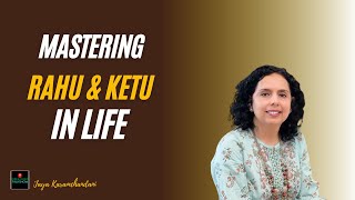 राहु केतु को जीवन में बैलेंस कैसे करें? Mastering Rahu & Ketu-Jaya Karamchandani